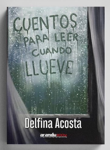 Portada de "Cuentos para leer cuando llueve", el nuevo libro de Delfina Acosta que será presentado hoy.