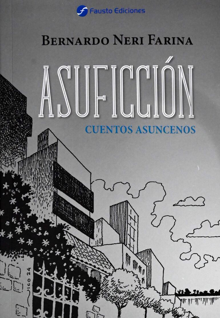 Portada del libro "Asuficción: cuentos asuncenos", que reúne 21 cuentos y un poema escritos por Bernardo Neri Farina.