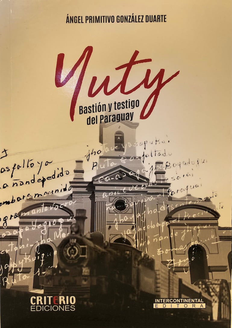 El libro Yuty, bastión y testigo del Paraguay de Ángel Primitivo González, ya está disponible en las librerías.