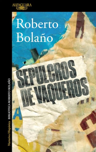 “Sepulcros de vaqueros”, desconcertante inédito del universo de Bolaño