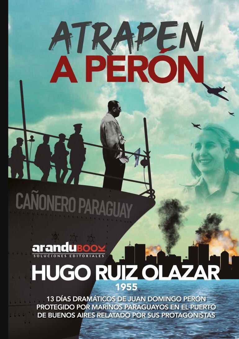 Hugo Ruiz Olazar relata este hecho protagonizado hace 68 años por el Cañonero Paraguay, de la Armada Paraguaya que acudió al rescate de Juan Domingo Perón, tal vez el líder argentino más carismático en toda la historia de ese país.