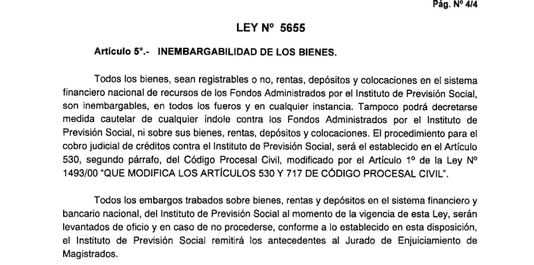 La inembargabilidad de los bienes del IPS está establecido en la Ley 5655 del Poder Ejecutivo.