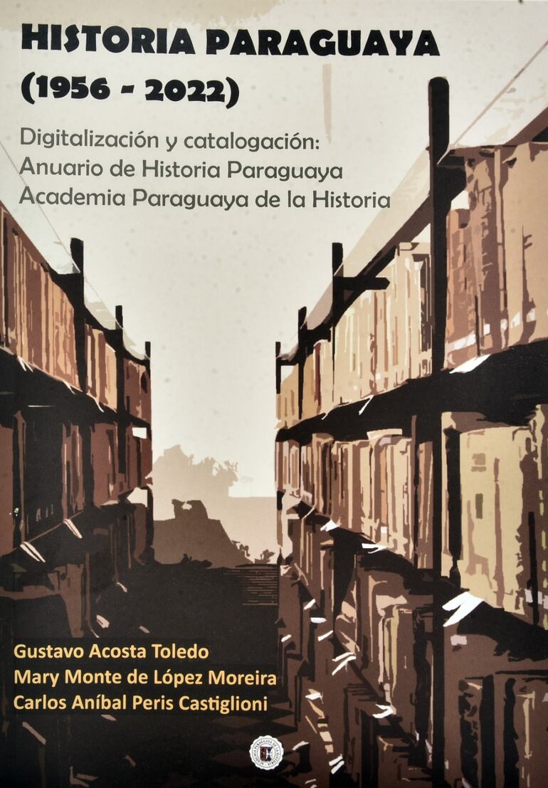 Historia Paraguaya (1956 - 2022),  
un valioso material que se trata de la digitalización y catalogación del Anuario de Historia Paraguaya de la Academia Paraguaya de la Historia. Los autores son los doctores Gustavo Acosta Toledo, Mary Monte de López Moreira y Carlos Aníbal Peris Castiglioni.