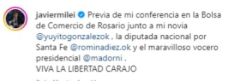 “Previa de mi conferencia en la Bolsa de Comercio de Rosario junto a mi  novia Yuyito González, la diputada nacional por Santa Fe Romina Diez y el  maravilloso vocero presidencial Manuel Adorni. Viva la libertad, carajo”, escribió Milei en su cuenta en Instagram.