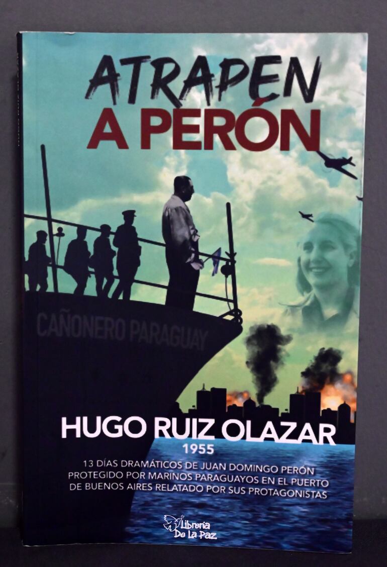Portada del libro Atrapen a Perón de Hugo Ruiz Olazar que rescata el periplo el expresidente argentino cuando se refugió en Paraguay en 1955.