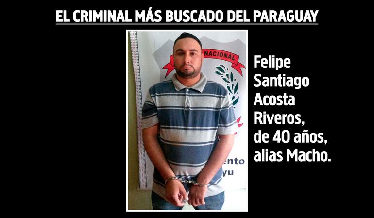 Felipe Santiago Acosta Riveros, de 40 años, alias Macho, prófugo.