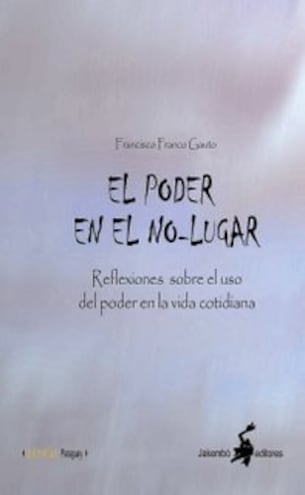 Portada del libro "El poder en el no-lugar (reflexiones sobre el uso del poder en la vida cotidiana)", de Francisco Franco Gauto, editado por Jakembó Editores