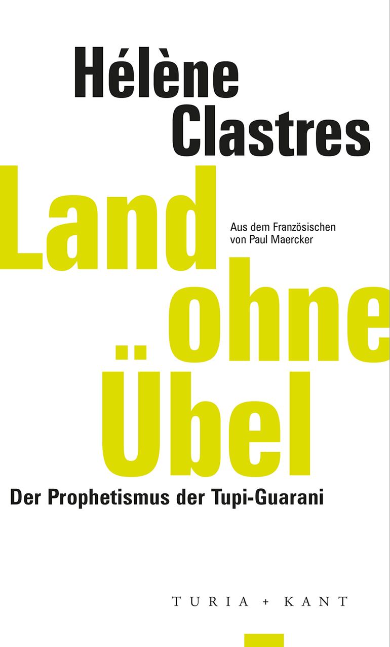 Hélène Clastres, Land ohne Übel: Der Prophetismus der Tupi-Guarani, Turia + Kant, 2022, 271 pp.