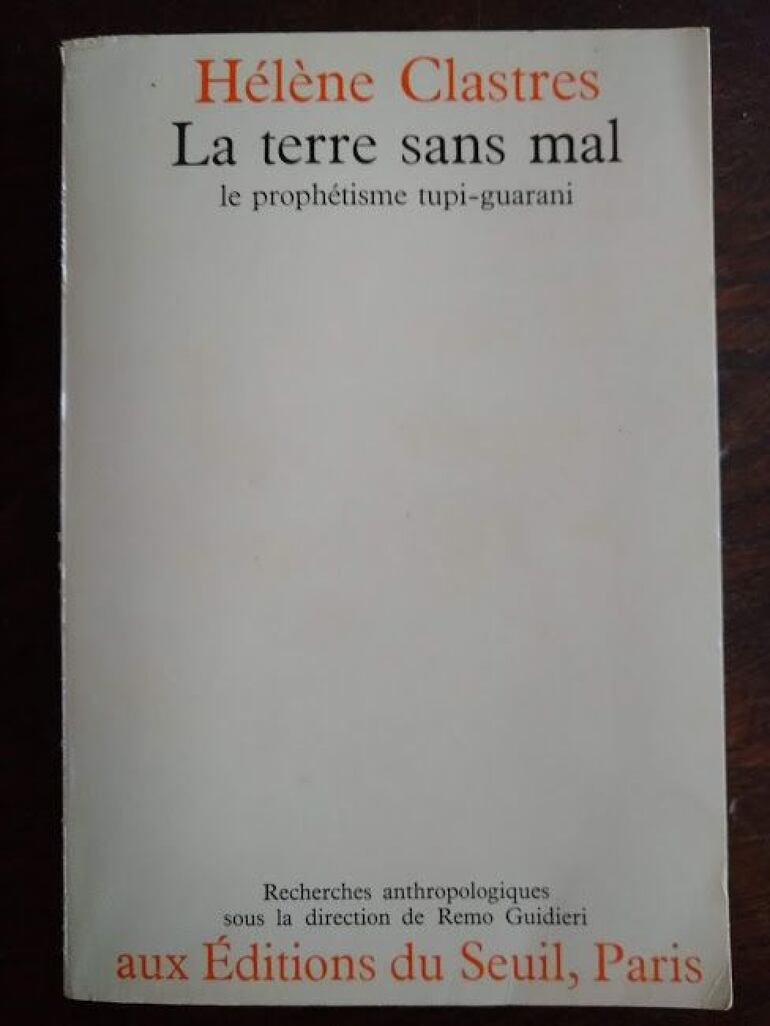 Hélène Clastres, La Terre sans mal. Le prophétisme tupi-guarani, París, Éditions du Seuil, Collection Recherches Anthropologiques, 1975, 153 pp.